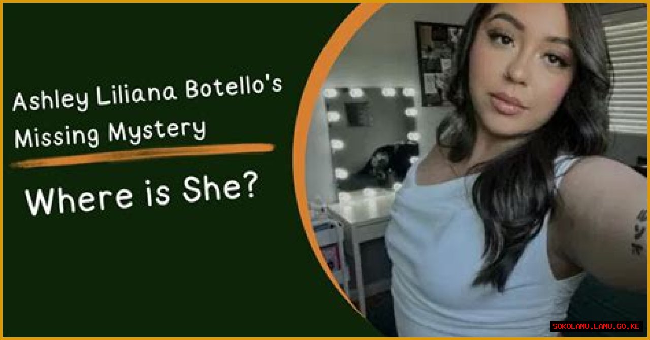 Unraveling The Mystery: The Case Of Ashley Liliana Botello Missing